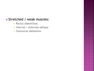  Stretched / weak muscles:
 Rectus abdominals
 Internal / externals oblique
 Transverse abdominis
 