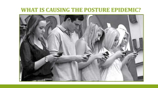 WHAT IS CAUSING THE POSTURE EPIDEMIC?
 