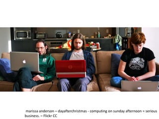 marissa anderson – dayafterchristmas - computing on sunday afternoon = serious
business. – Flickr CC
 