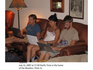 khym54
July 15, 2007 at 17:30 Pacific Time in the home
of the Muellers. Flickr Cc
 