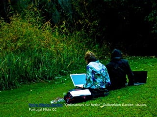 Pedro Ribeiro Simões "Ordinateurs sur herbe" Gulbenkian Garden, Lisbon,
Portugal Flickr CC
 