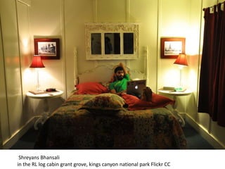 Shreyans Bhansali
in the RL log cabin grant grove, kings canyon national park Flickr CC
 