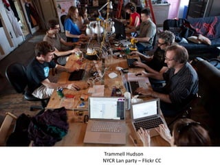 Trammell Hudson
NYCR Lan party – Flickr CC
 
