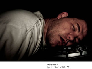 Henti Smith
Just too tired – Flickr CC
 