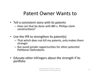 Patent	
  Owner	
  Wants	
  to	
  
•  Tell	
  a	
  consistent	
  story	
  with	
  its	
  patents	
  
–  How	
  can	
  that...