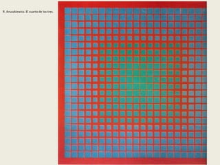 R. Anuszkiewicz. El cuarto de los tres. 
 