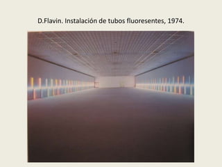 D.Flavin. Instalación de tubos fluoresentes, 1974. 
 