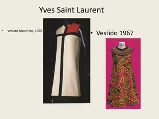 Yves Saint Laurent 
• Vestido Mondrian, 1965 • Vestido 1967 
 