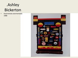 .Ashley 
Bickerton 
• Autorretrato atormentado 
1988 
 