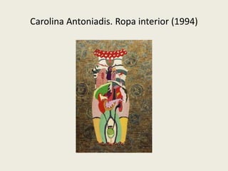 Carolina Antoniadis. Ropa interior (1994) 
 