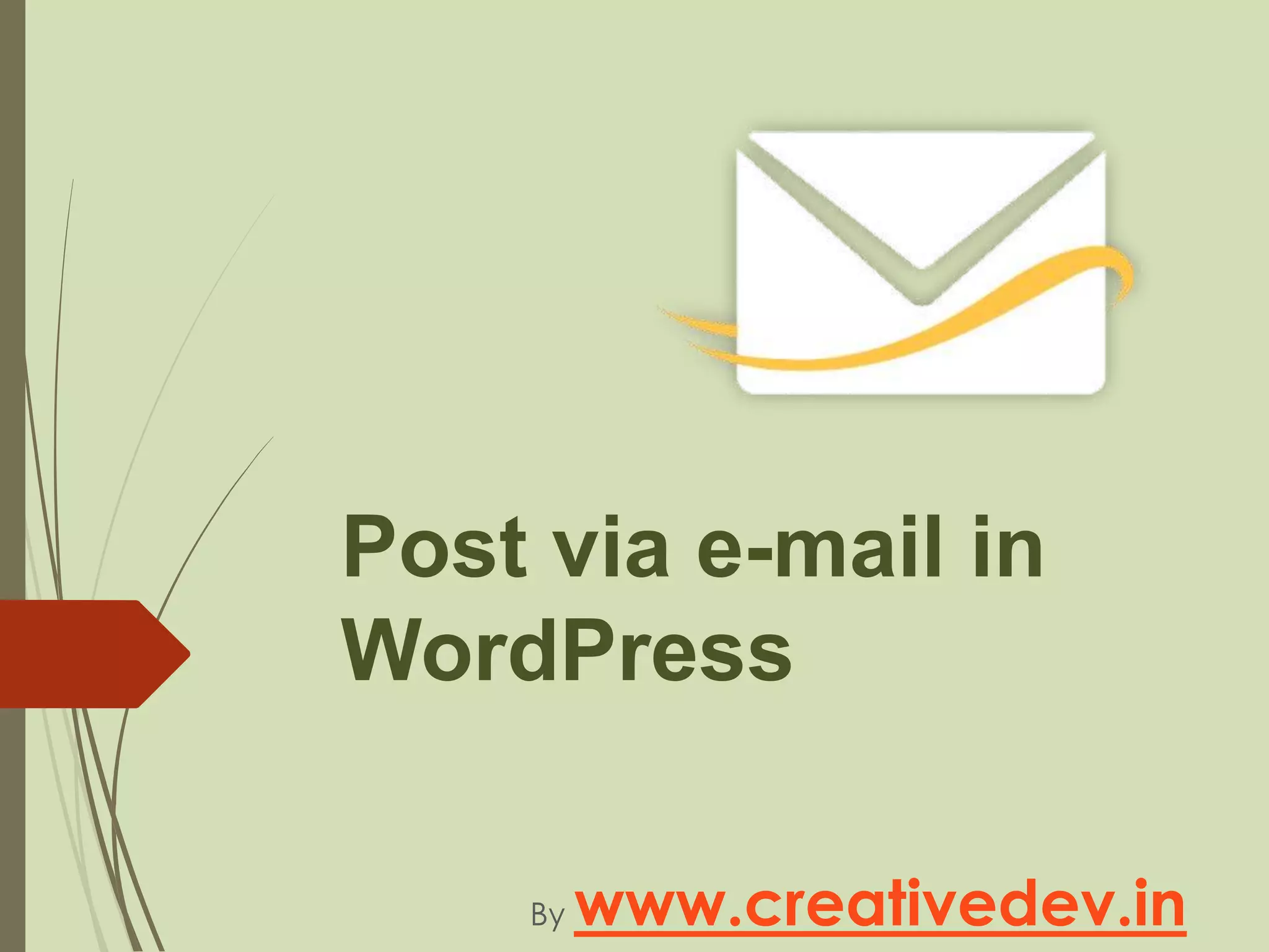 Post via e-mail in
WordPress
By www.creativedev.in
 
