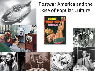 Postwar America and the
Rise of Popular Culture
 