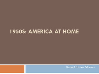 1950S: AMERICA AT HOME United States Studies 