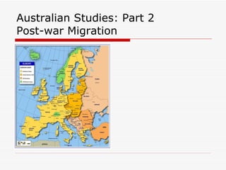 Australian Studies: Part 2  Post-war Migration  