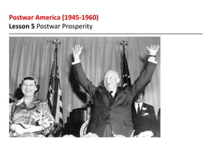 Postwar America (1945-1960)
Lesson 5 Postwar Prosperity
 
