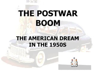 THE POSTWAR BOOM THE AMERICAN DREAM IN THE 1950S 