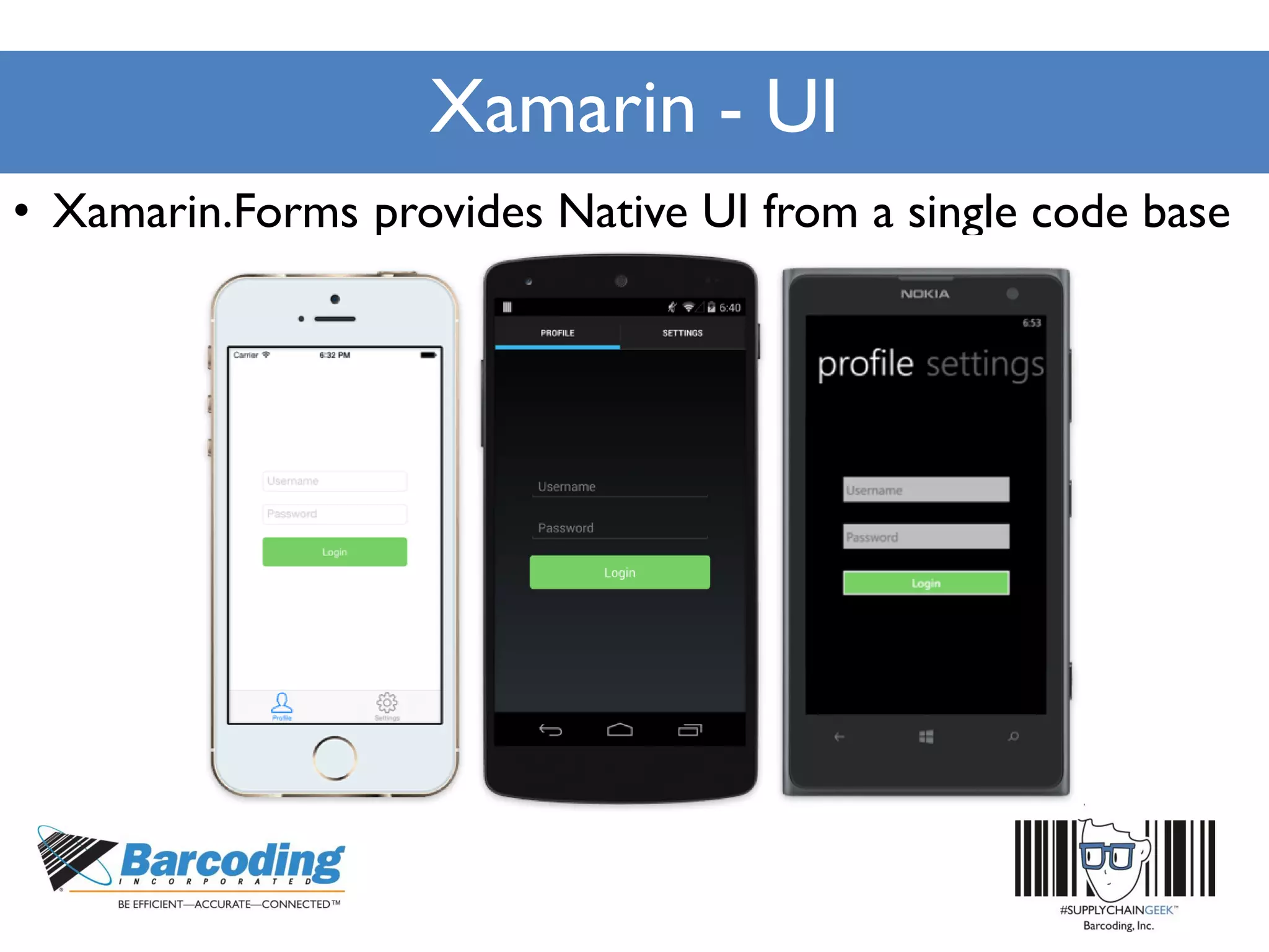 Xamarin - UI
• Xamarin.Forms provides Native UI from a single code base
 