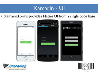 Xamarin - UI
• Xamarin.Forms provides Native UI from a single code base
 