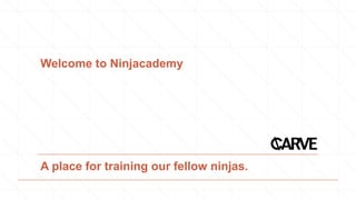 Welcome to Ninjacademy
A place for training our fellow ninjas.
 