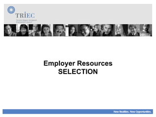 New Realities. New Opportunities. Employer Resources SELECTION 
