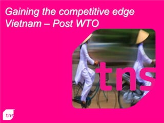 Gaining the competitive edge
Vietnam – Post WTO
 