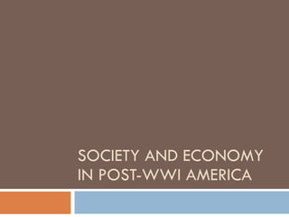 SOCIETY AND ECONOMY IN POST-WWI AMERICA 