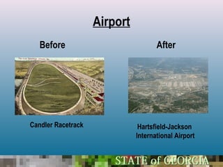 Airport
   Before                            After




Candler Racetrack              Hartsfield-Jackson
                              International Airport
 