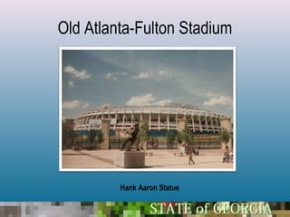 Old Atlanta-Fulton Stadium




         Hank Aaron Statue
 