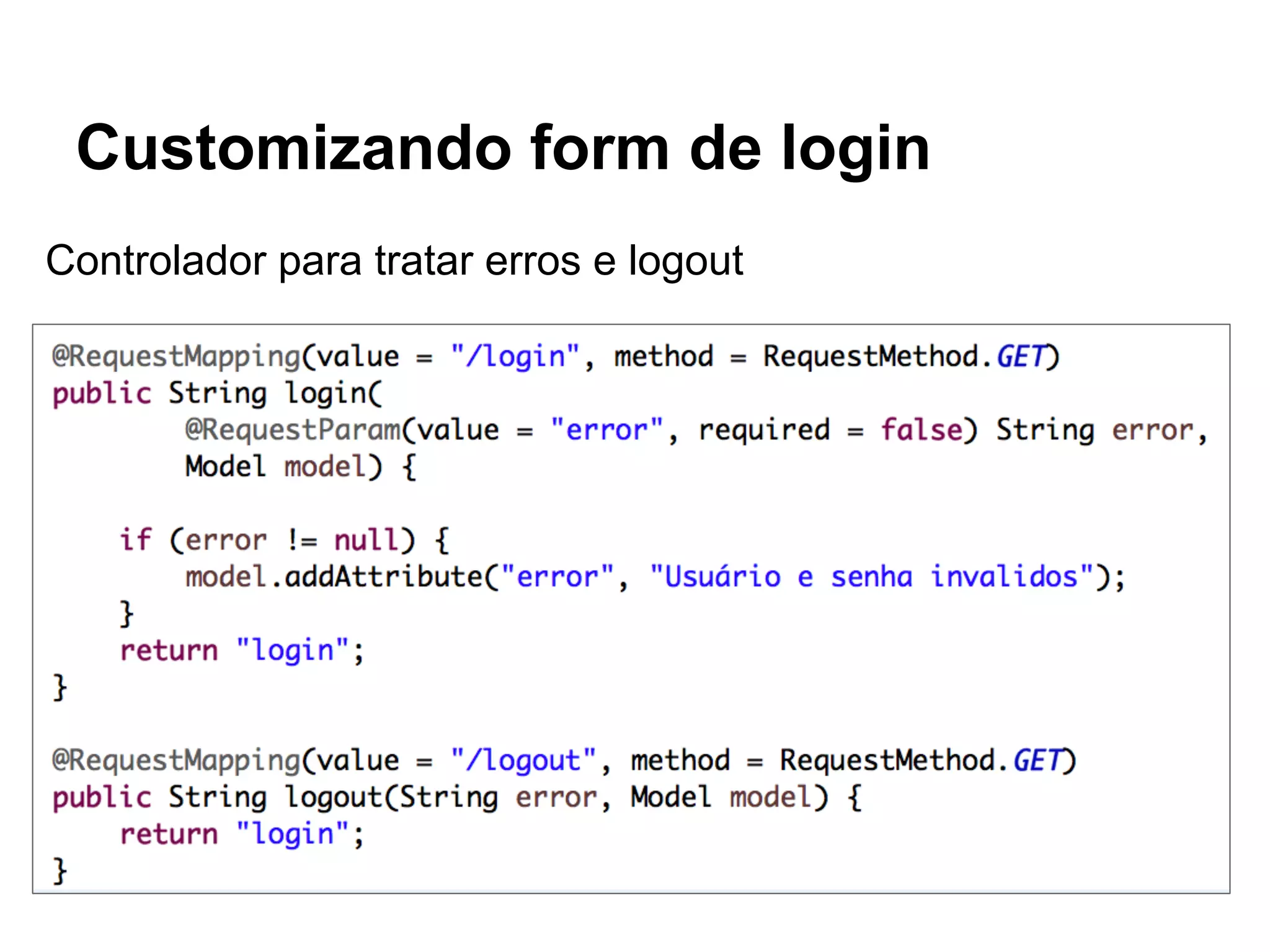 Customizando form de login
Controlador para tratar erros e logout
 