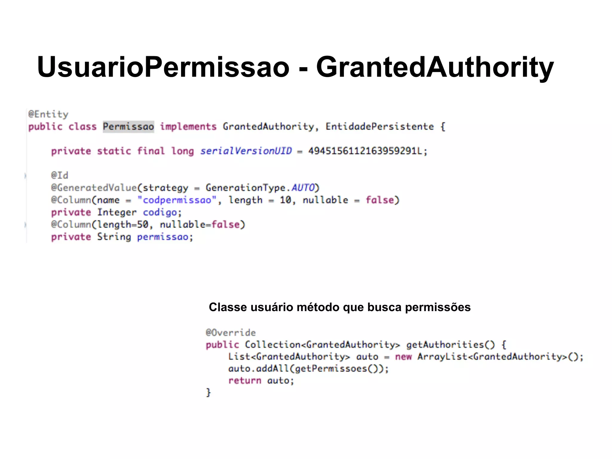 UsuarioPermissao - GrantedAuthority
Classe usuário método que busca permissões
 