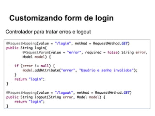 Customizando form de login
Controlador para tratar erros e logout
 