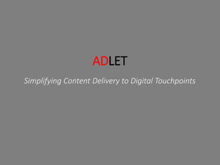 ADLET
Simplifying Content Delivery to Digital Touchpoints
 
