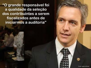 RobertoDiasDuarte
Fonte: Agência Brasil
“O grande responsável foi
a qualidade da seleção
dos contribuintes a serem
fiscalizados antes de
iniciarmos a auditoria"
 