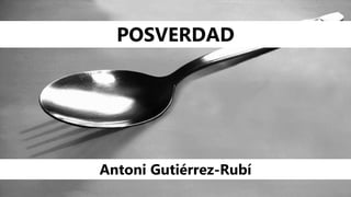 POSVERDAD
Antoni Gutiérrez-Rubí
 