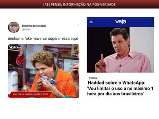 [RE] PENSE; INFORMAÇÃO NA PÓS-VERDADE
 