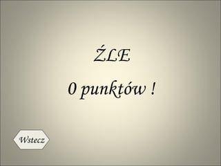0 punktów ! ŹLE Wstecz 