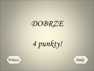 4 punkty! DOBRZE Wstecz Dalej 