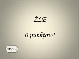 0 punktów! ŹLE Wstecz 