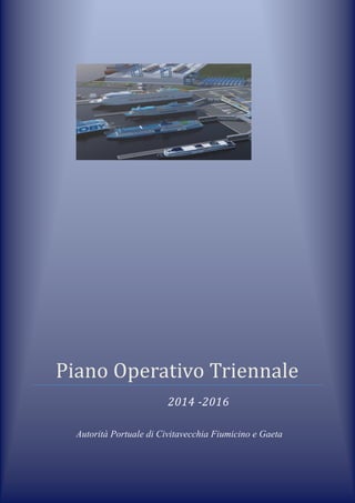 Work in Progress
Piano Operativo Triennale
2014 -2016
Autorità Portuale di Civitavecchia Fiumicino e Gaeta
 