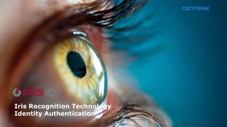 Iris Recognition Technology
Identity Authentication
 