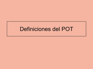 Definiciones del POT
 