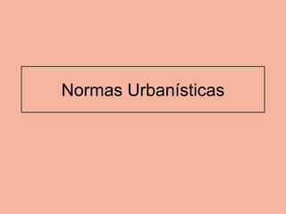 Normas Urbanísticas
 