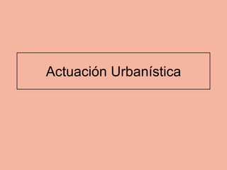 Actuación Urbanística
 