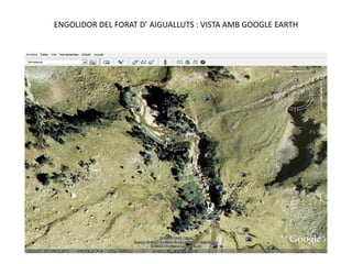ENGOLIDOR DEL FORAT D’ AIGUALLUTS : VISTA AMB GOOGLE EARTH
 