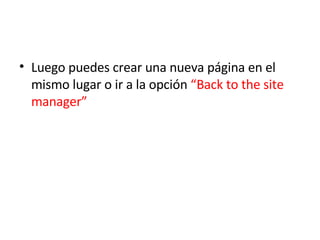 Luego puedes crear una nueva página en el  mismo lugar o ir a la opción  “Back to the site manager”  