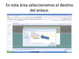 En esta área seleccionamos el destino del enlace. 