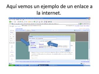 Aquí vemos un ejemplo de un enlace a la internet.  url 
