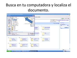 Busca en tu computadora y localiza el documento. 