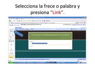Selecciona la frece o palabra y presiona  “Link” . 