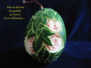 Ddont on discerne

des qualités
au travers
de ses réalisations…

 